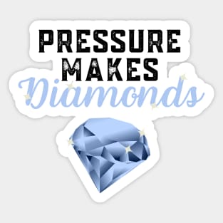 Pressure Makes Diamonds - Inspirational Motivational Quote Gift Idea Sticker